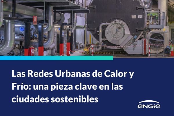 Las Redes Urbanas de Calor y Frío: una pieza clave en las ciudades sostenibles