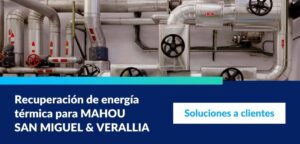 Recuperación de energía térmica para MAHOU SAN MIGUEL & VERALLIA